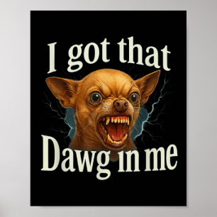 Jag Har att Dawg in mig Meme Funny Chihuahua Hund Poster