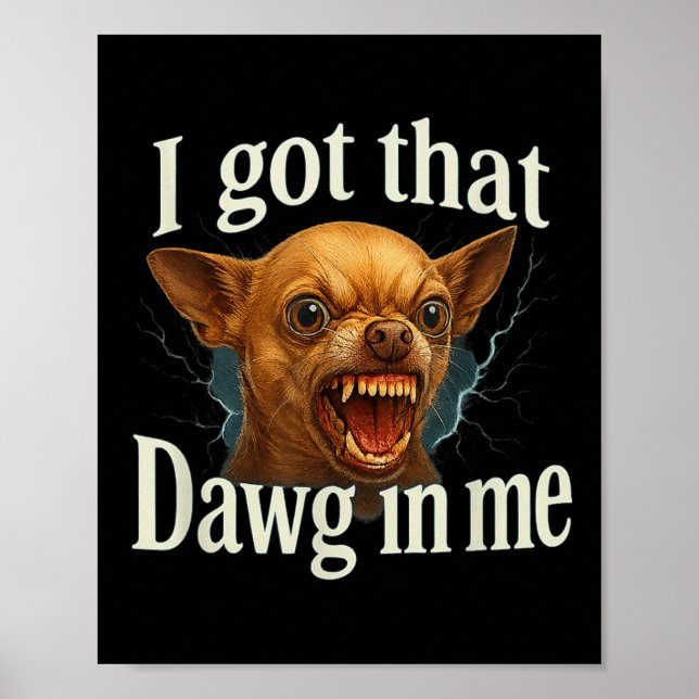 Jag Har att Dawg in mig Meme Funny Chihuahua Hund  Poster (Framsidan)