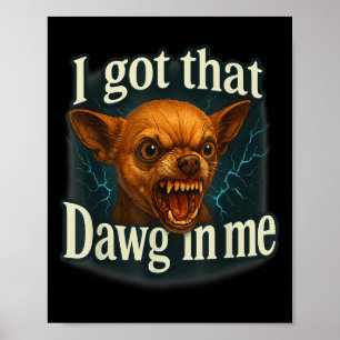 Jag Har att Dawg in mig Meme Funny Chihuahua Hund  Poster
