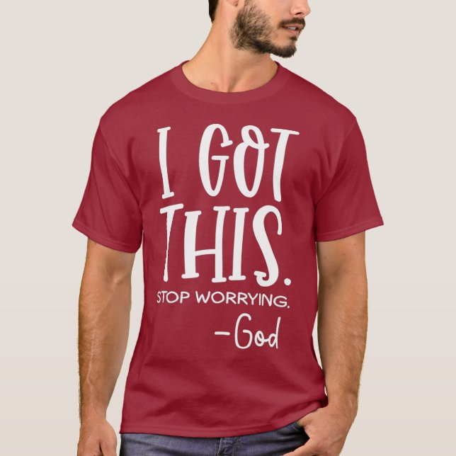 Jag har att det här slutar oroa gud t shirt (Framsida)