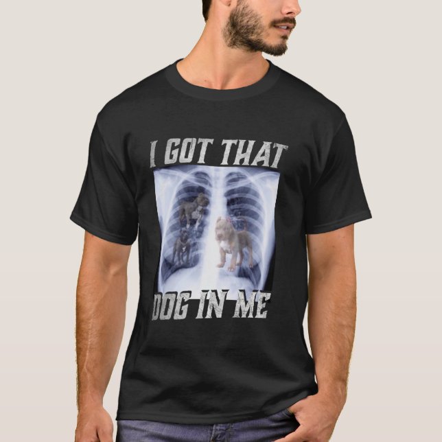 Jag Har att Hund i mig är Xray Meme Big Hundägare  T Shirt (Framsida)