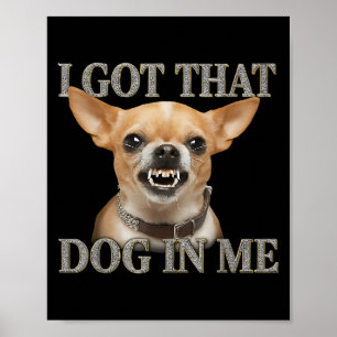 Jag Har att Hund i mig Rolig hund Chihuahua Älskar Poster
