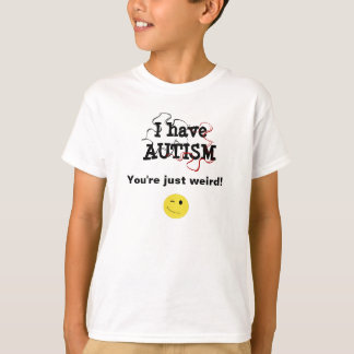 Jag har autism - du är bara konstig t-shirt