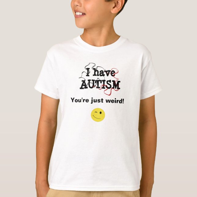 Jag har autism - du är bara konstig t-shirt (Framsida)