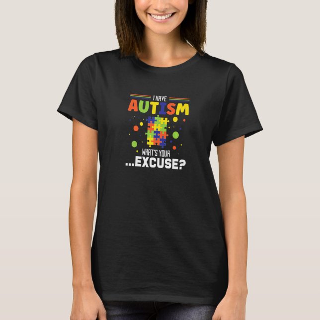 Jag har Autism vad är din ursäkt Autistiska krigar T Shirt (Framsida)
