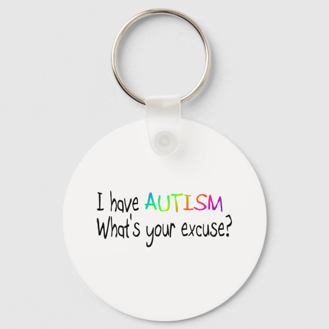 Jag har Autism, vad är din ursäkt? Nyckelring (Framsida)