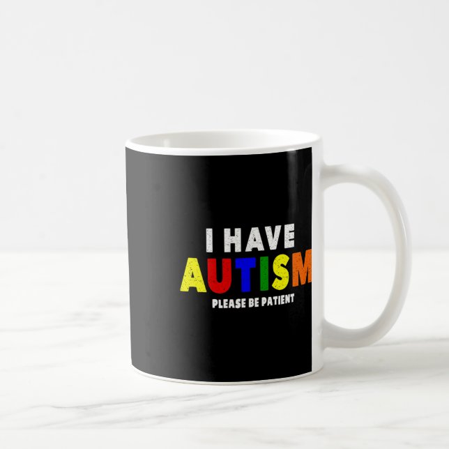 Jag har autism, var snäll och var tålmodig kaffemugg (Höger)