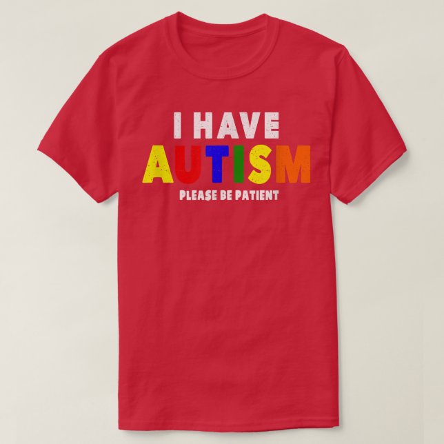 Jag har autism, var snäll och var tålmodig t shirt (Design framsida)