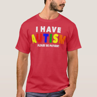 Jag har autism, var snäll och var tålmodig t shirt