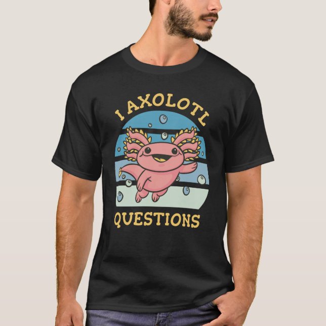 Jag har axolotl-frågor t shirt (Framsida)