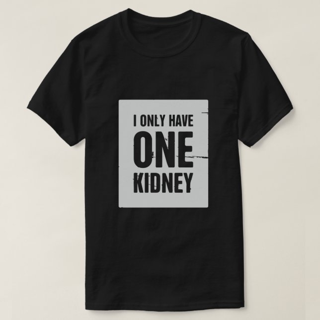 Jag har bara en njure t shirt (Design framsida)