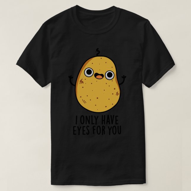 Jag har bara Ögon till dig, potatispun 1 T Shirt (Design framsida)