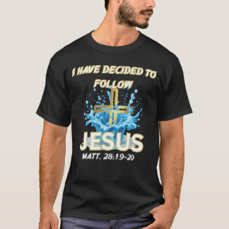 Jag har beslutat att följa Jesus Dop-Matt 28:19 T Shirt