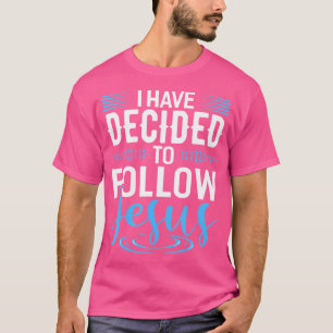 Jag har beslutat att följa Jesus Shirt Christian S T