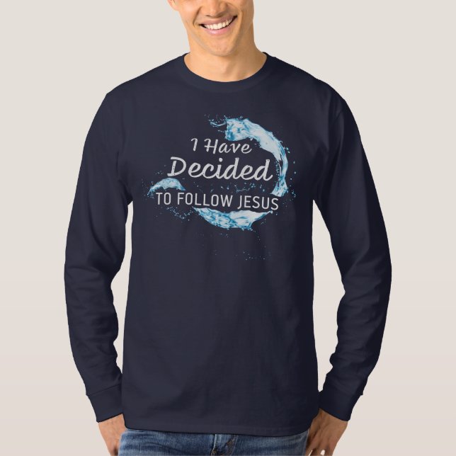 Jag har beslutat: Christian Faith Vatten Baptism T Shirt (Framsida)