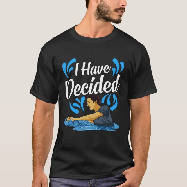 Jag har beslutat om Vatten Baptism Christian Churc T Shirt (Framsida)