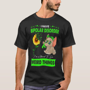 Jag har bipolär sjukdom som jag får göra Konstig T Shirt