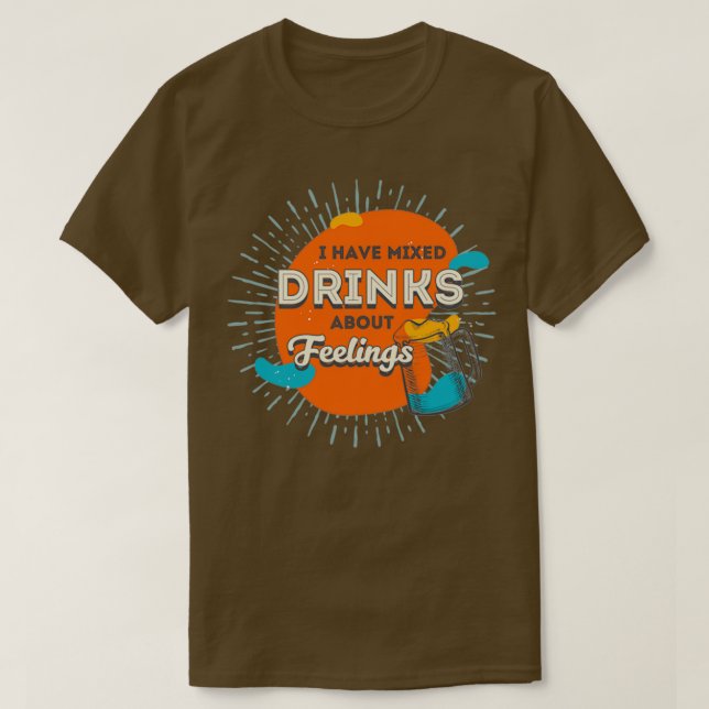 Jag har blandade drycker om känslor 1 t shirt (Design framsida)