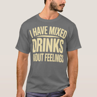 Jag har blandade drycker om känslor (2) t shirt