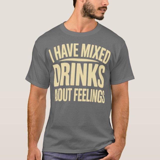Jag har blandade drycker om känslor (2) t shirt (Framsida)