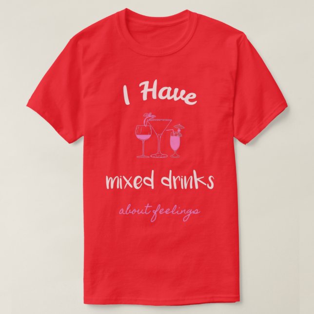 Jag har blandade drycker om känslor 4 t shirt (Design framsida)