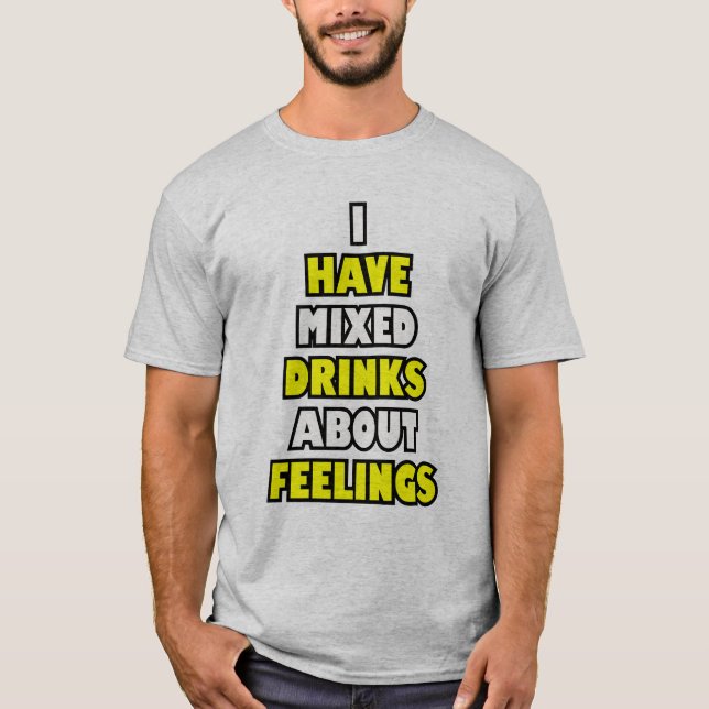 Jag har blandade drycker om känslor. t shirt (Framsida)