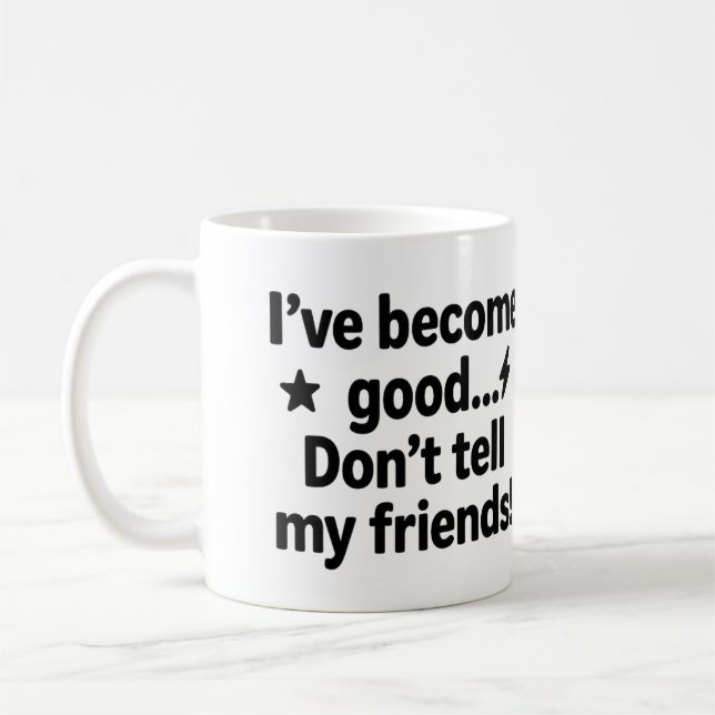 Jag har blivit Bra... Berätta inte för mina vänner Kaffemugg (Vänster)