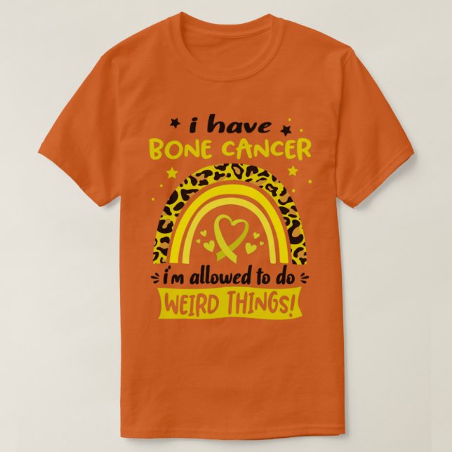 Jag har Bone Cancer jag får göra Konstig Sak T Shirt (Design framsida)