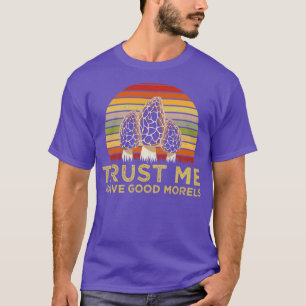 Jag har Bra Morels Mushroom Älskare T Shirt