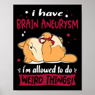 Jag har Brain Aneurysm jag får göra Konstig Thi Poster