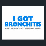 Jag Har Bronchitis och det är ingen Har tid för de Poster<br><div class="desc">Vem har tid för bronkit? Jag vet att jag inte gör det och Sweet Brown gör det inte heller! Det är ingen som har tid för det!</div>