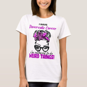 Jag Har Bukspottkörtelcancer Jag Får Göra Konstiga T Shirt