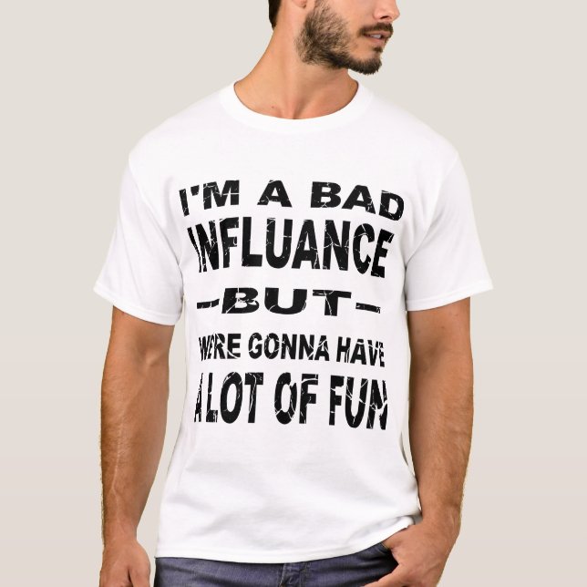 Jag har dåligt inflytande, men vi ska ha Roligt © T Shirt (Framsida)