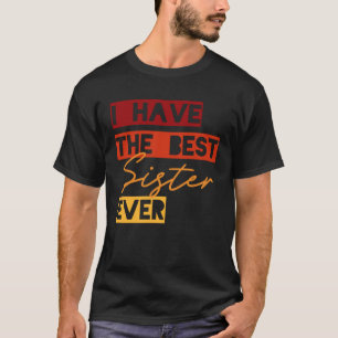 Jag har den bästa syster någonsin t shirt