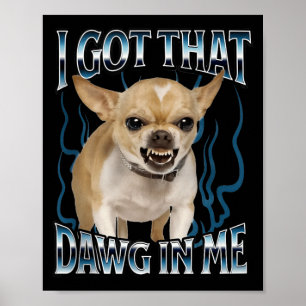 Jag Har Den Hunden I Mig Rolig Chihuahua Poster
