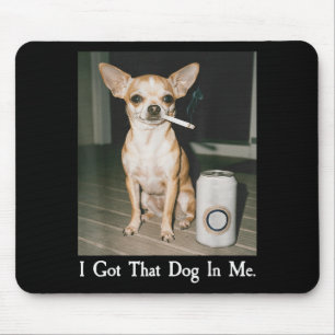 Jag Har Den Hunden I Mig Rolig Hund Chihuahua Älsk Musmatta