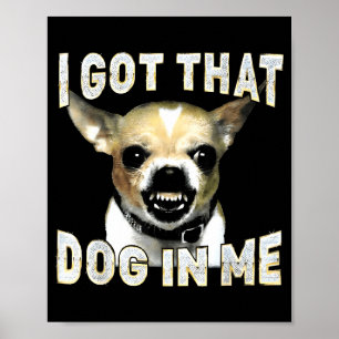 Jag Har Den Hunden I Mig Rolig Hund Chihuahua Älsk Poster