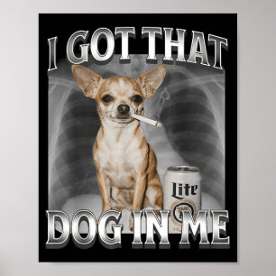 Jag Har Den Hunden I Mig Roligt Hund Meme Chihuahu Poster