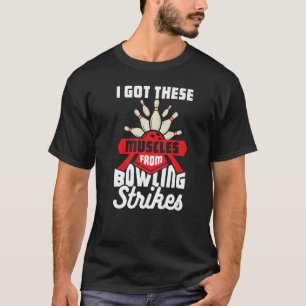 Jag Har dessa muskler från Bowling Strejka 1 T Shirt
