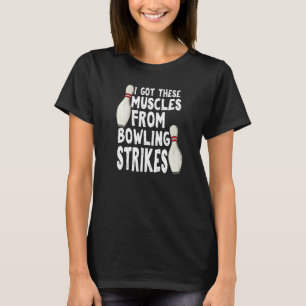 Jag Har dessa muskler från Bowling Strejka Bowling T Shirt