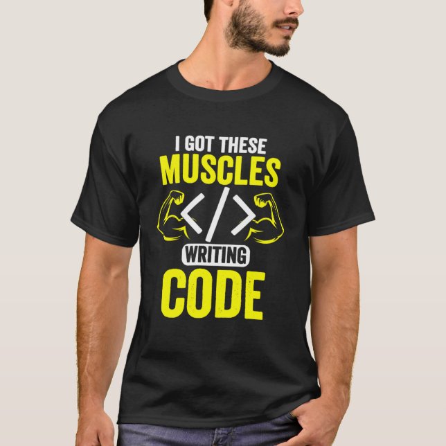 Jag Har dessa muskler Skriver koddatorkoder T Shirt (Framsida)