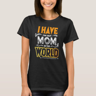 Jag har det bästa Mamma i världen T Shirt