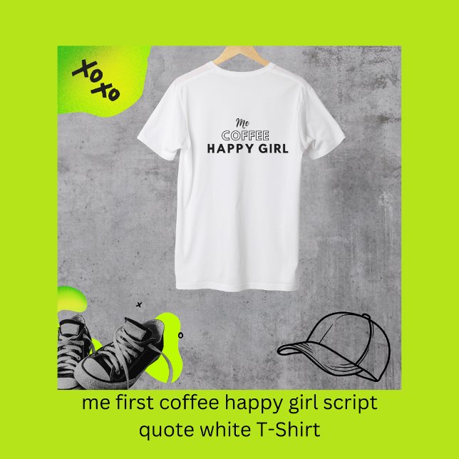 Jag har det första brevet för kaffefyllen lycklig t shirt (me first coffee happy girl script quote white T-Shirt by Hobinishop)