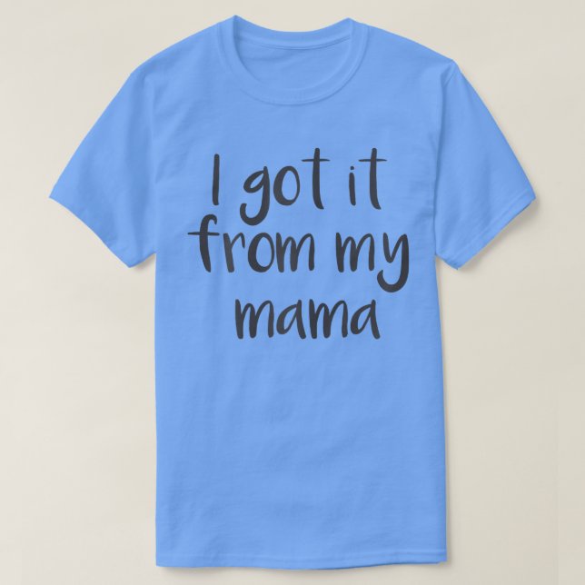 Jag Har det från min Mamma T Shirt (Design framsida)