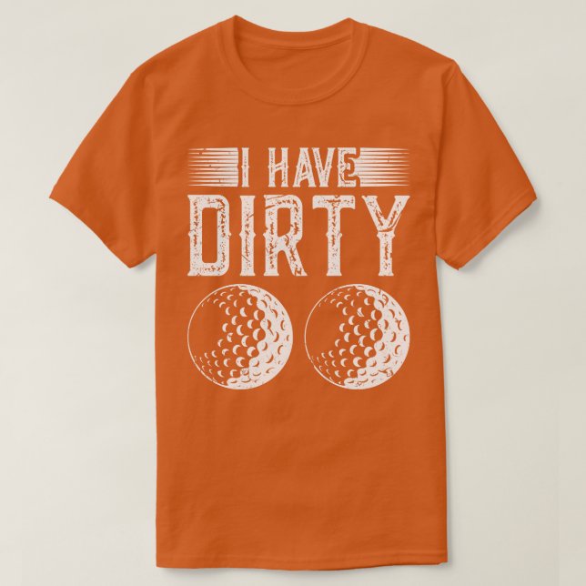 Jag har Dirty Bollar Golf Golfer Gag T Shirt (Design framsida)