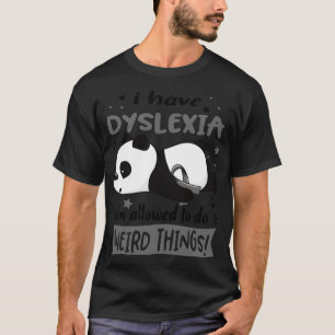 Jag har Dyslexia Im som får göra Konstig Sak T Shirt