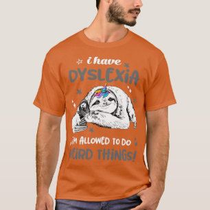 Jag har Dyslexia im tillåtet att göra Konstig Sak T Shirt