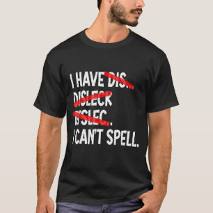 Jag har Dyslexia jag kan inte stava Dyslexic T Shirt