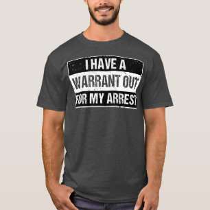 Jag har en arresteringsorder för min arrestering t shirt
