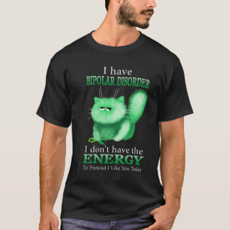 Jag har en bipo-störning som jag inte har t shirt
